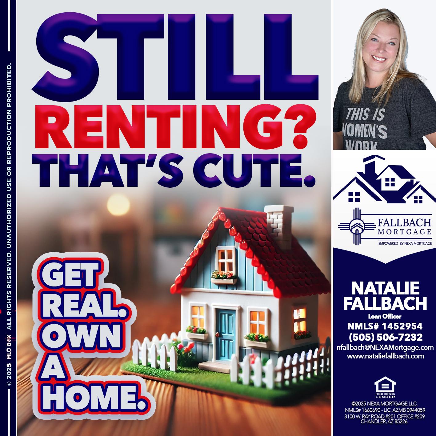 STILL RENTING? - Natalie Fallbach -Mortgage Loan Officer
