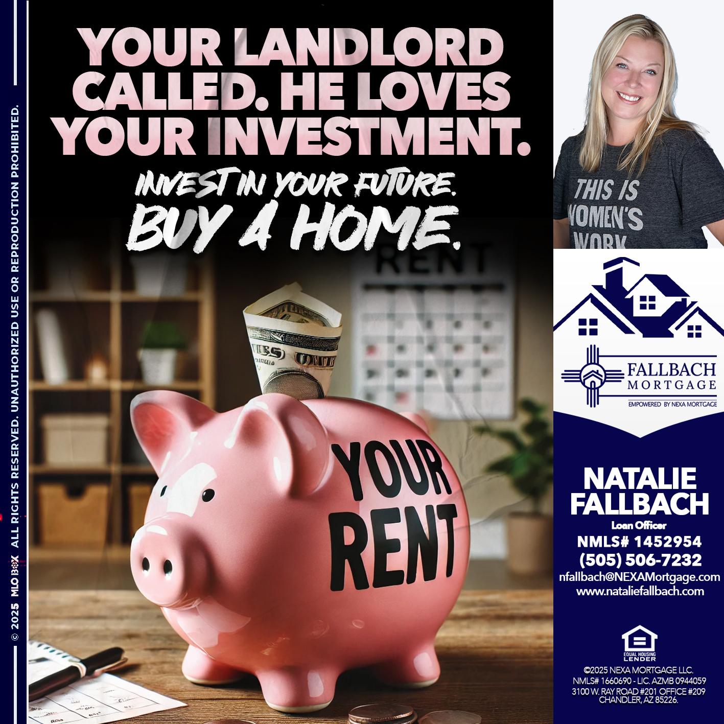 YOUR LANDLORD CALLED. - Natalie Fallbach -Mortgage Loan Officer